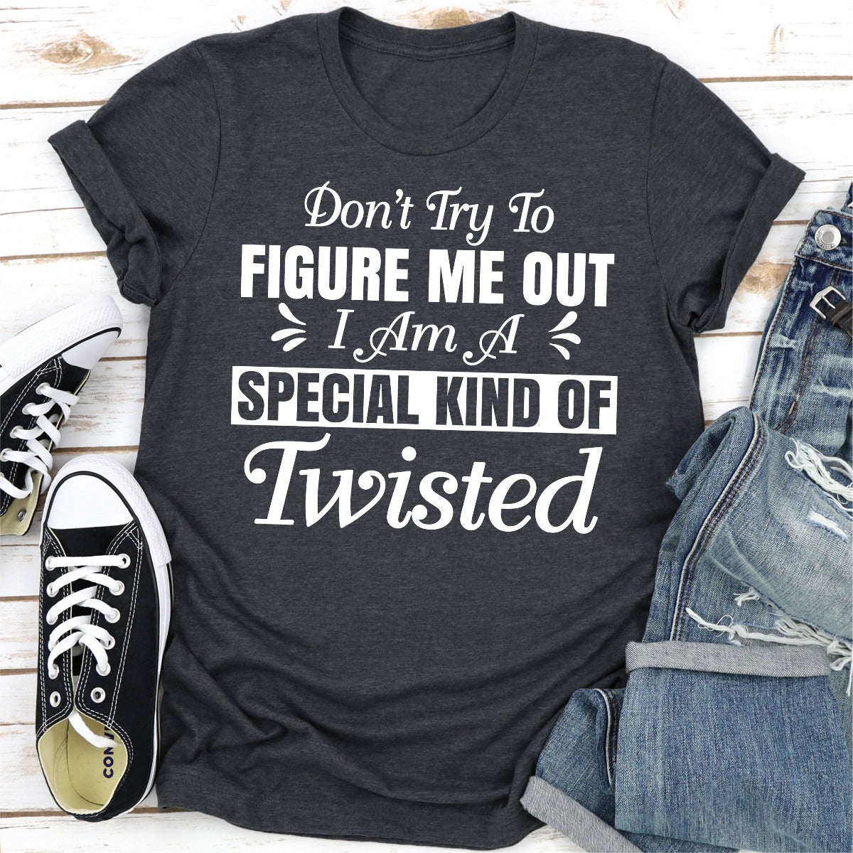 Don't Try To Figure Me Out I'm A Special Kind Of Twisted T-Shirt-18