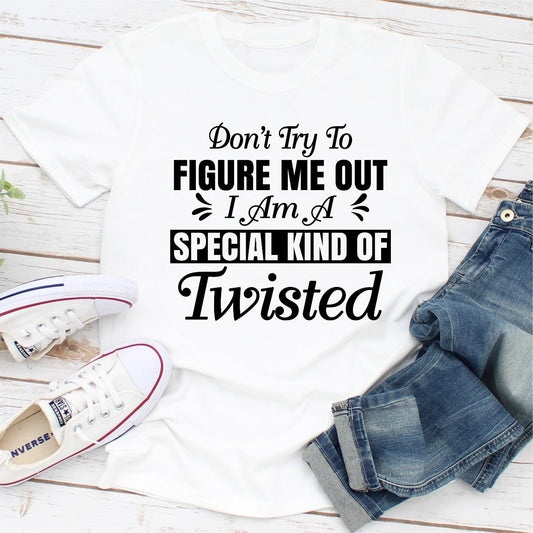 Don't Try To Figure Me Out I'm A Special Kind Of Twisted T-Shirt-0