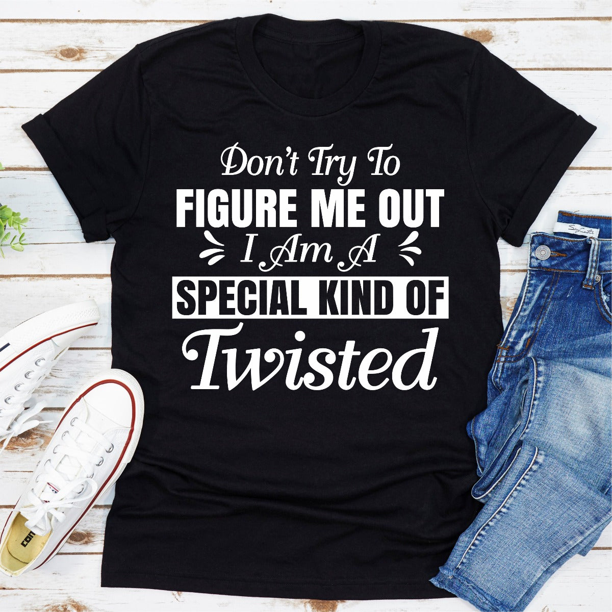 Don't Try To Figure Me Out I'm A Special Kind Of Twisted T-Shirt-8